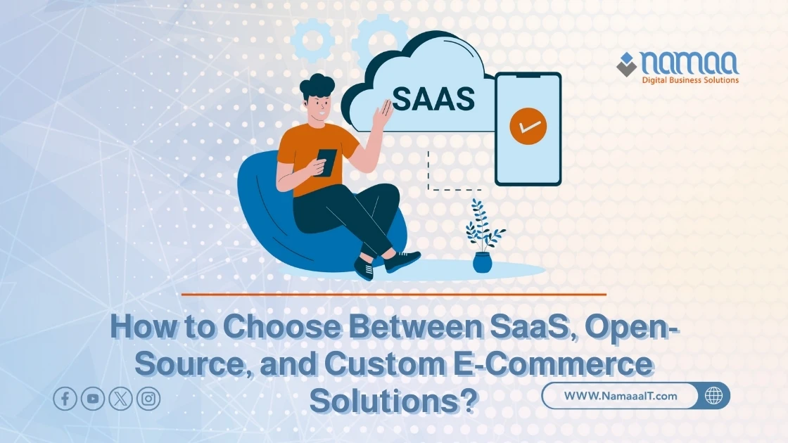 How to Choose Between SaaS, Open-Source, and Custom E-Commerce Solutions?